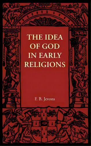 The Idea Of God In Early Religions, De F. B. Jevons. Editorial Cambridge University Press, Tapa Blanda En Inglés