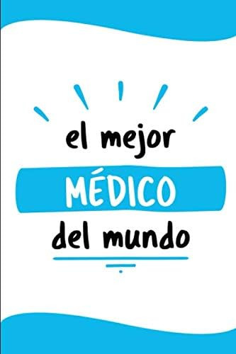 Libro: El Mejor Médico Del Mundo: Diario Libreta De Notas Pa