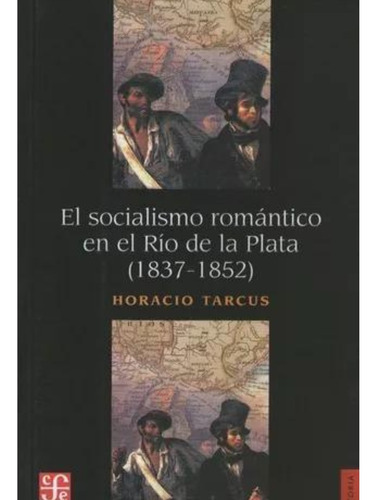 El Socialismo Romantico En El Rio De La Plata - Tarcus Horac