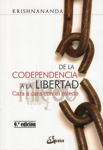 De La Codependencia A La Libertad - Cara A Cara Con El Miedo - Krishnananda, de Krishnananda. Editorial Gaia, tapa blanda en español, 2019