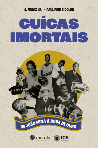 Cuícas Imortais - De João Mina A Boca De Ouro: De João Mina A Boca De Ouro, De Muniz Jr., J. , Bicolor, Paulinho., Vol. 1. Editorial Morula Editora, Capa Mole Em Português