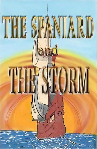 The Spaniard And The Storm, De Mr Brent Rosario. Editorial Brg Group, Tapa Blanda En Inglés