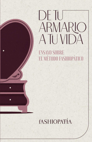 Libro: De Tu Armario A Tu Vida: Ensayo Sobre El Método Fashi