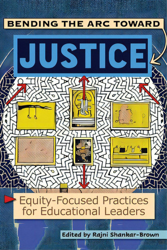 Bending The Arc Toward Justice: Equity-focused Practices For Educational Leaders, De Shankar-brown, Rajni. Editorial Information Age Pub Inc, Tapa Blanda En Inglés