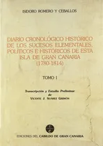 Comprar Diario Cronologico Historico De Los Sucesos Elementales, Politicos E Historicos De Esta Isla De Gran, De Romero Y Ceballos, Isidoro. Editorial Cabildo Insular De Gran Canaria. Departa En Español
