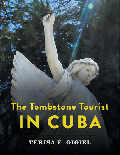 The Tombstone Tourist In Cuba, De Gigiel, Terisa E.. Editorial Friesenpr, Tapa Blanda En Inglés