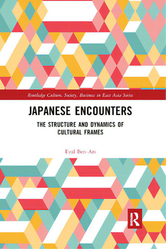 Japanese Encounters: The Structure And Dynamics Of Cultural Frames, De Ben-ari, Eyal. Routledge Culture, Society, Business In East Asia Series, Vol. 1. Editorial Routledge, Tapa Blanda En Inglés