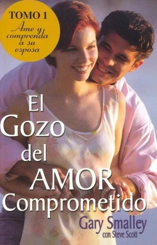 El Gozo Del Amor Comprometido - Tomo 01, De Gary Smalley. Editorial Grupo Nelson En Español