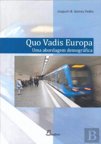  Quo Vadis Europa: Uma Abordagem Demografica  -  Joaquim B. 