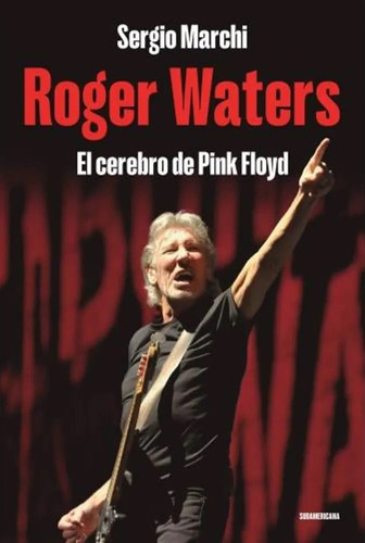 Roger Waters. El Cerebro De Pink Floyd - Marchi, Sergio