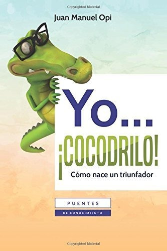 Libro Yo Cocodrilo: Como Nace Un Triunfador (spanish  Lln5