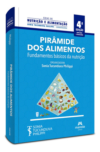 Pirâmide Dos Alimentos: Fundamentos Básicos Da Nutrição, De Sonia Tucunduva Philippi. Editora Manole, Capa Mole, Edição 4 Em Português, 2023