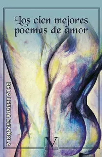 Los Cien Mejores Poemas De Amor De La Lengua Española