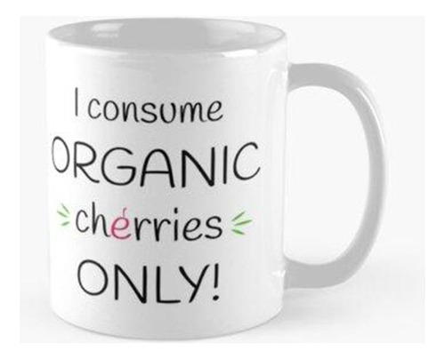 Taza ¡consumo Cerezas Orgánicas Únicamente! Obra Original Ca