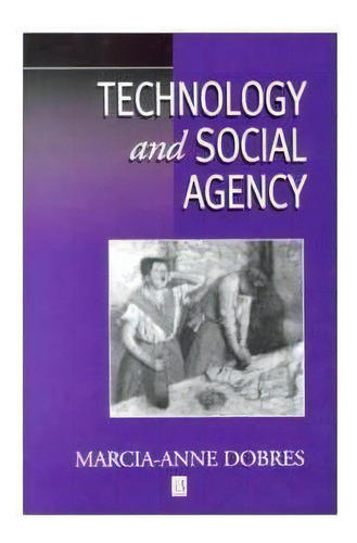 Technology And Social Agency, De Marcia-anne Dobres. Editorial John Wiley Sons Ltd, Tapa Blanda En Inglés