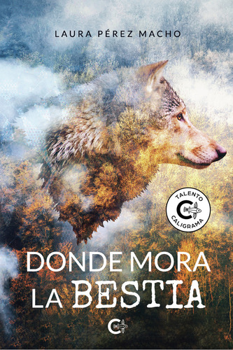 Donde Mora La Bestia, De Pérez Macho , Laura.., Vol. 1.0. Editorial Caligrama, Tapa Blanda, Edición 1.0 En Español, 2021