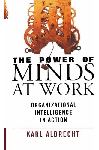 The Power Of Minds At Work: Organizational In Action, De Albrecht, Karl. Editorial Karl Albrecht International, Tapa Blanda En Inglés
