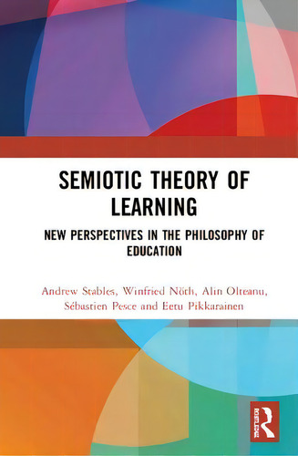 Semiotic Theory Of Learning: New Perspectives In The Philosophy Of Education, De Stables, Andrew., Vol. 1. Editorial Routledge, Tapa Dura En Inglés