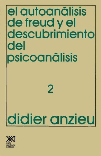 El Autoanalisis De Freud 2. Didier Anzieu. Siglo Xxi