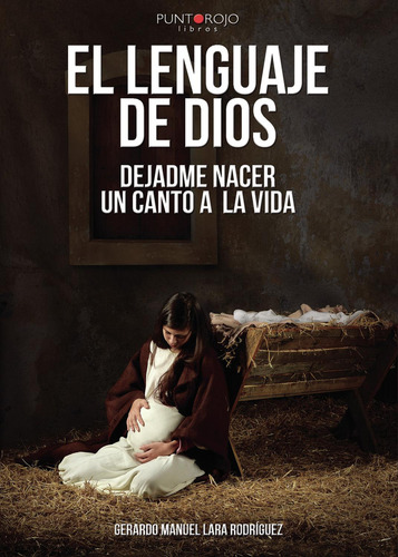 El Lenguaje De Dios. Dejadme Nacer. Un Canto A La Vida, de Lara Rodríguez , Gerardo Manuel.., vol. 1. Editorial Punto Rojo Libros S.L., tapa pasta blanda, edición 1 en español, 2018