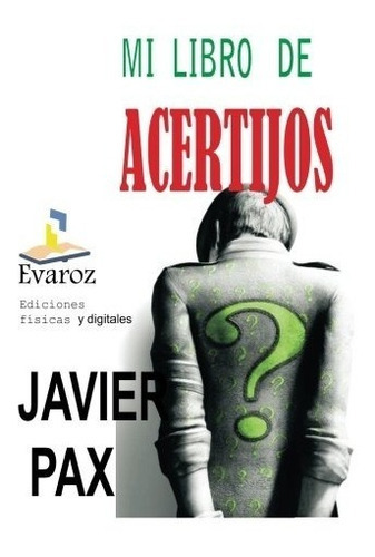 Mi Libro De Acertijos (spanish Edition), De Javier Pax .. Editorial Createspace Independent Publishing Platform, Tapa Blanda En Español, 0000