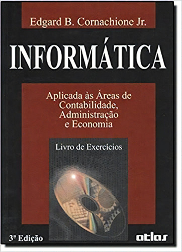 Informática Aplicada Às Áreas De Contabilidade, Administração E Economia, De Edgard B. Cornachione Junior. Editora Atlas Em Português
