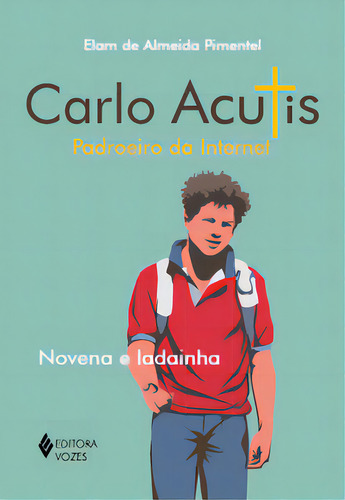 Carlo Acutis - Padroeiro Da Internet: Novena E Ladainha, De Pimentel Almeida. Editora Vozes, Capa Mole, Edição 1 Em Português, 2023