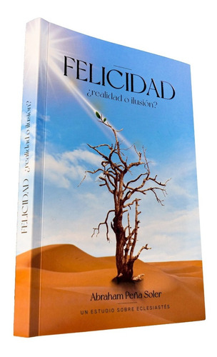 Libro Felicidad ¿realidad O Ilusión? - Abraham Peña Soler