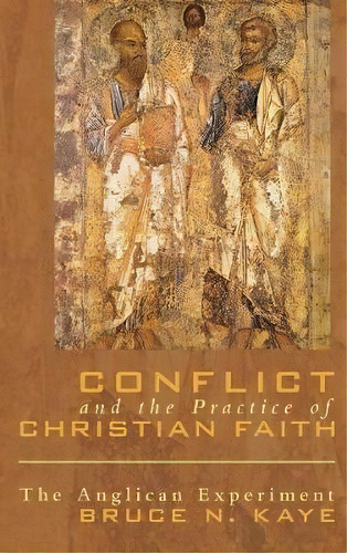 Conflict And The Practice Of Christian Faith, De Bruce N Kaye. Editorial Cascade Books, Tapa Dura En Inglés