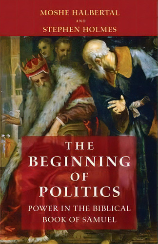 The Beginning Of Politics : Power In The Biblical Book Of Samuel, De Moshe Halbertal. Editorial Princeton University Press, Tapa Dura En Inglés