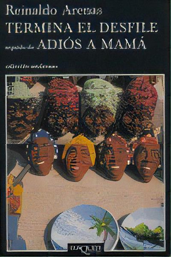 Termina El Desfile Seguido De Adiãâ³s A Mamãâ¡, De Arenas, Reinaldo. Editorial Tusquets Editores S.a., Tapa Blanda En Español, 2006