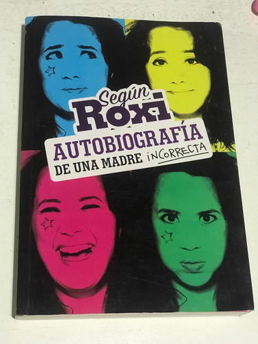 Segun Roxi. Autobiografia De Una Madre Incorrecta. Como Nuev