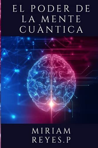 Libro : El Poder De La Mente Cuantica Conoce Al Universo Y.