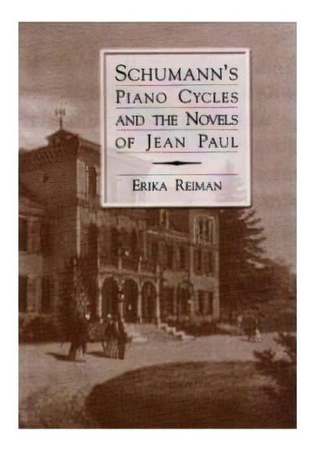 Schumann's Piano Cycles And The Novels Of Jean Paul, De Erika Reiman. Editorial Boydell Brewer Ltd, Tapa Dura En Inglés