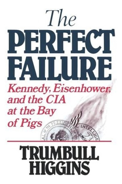 Libro The Perfect Failure: Kennedy, Eisenhower, And The C...
