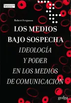 Comprar Los medios bajo sospecha: Ideología y poder en los medios de comunicación, de Ferguson, Robert. Comunicación Educativa Editorial Gedisa en español, 2007