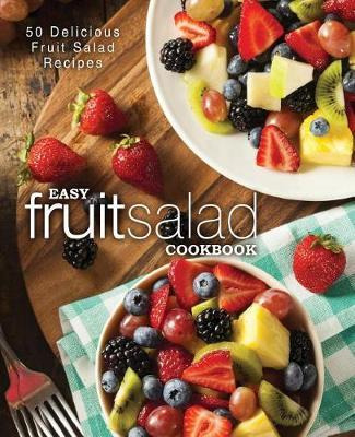 Libro Easy Fruit Salad Cookbook : 50 Delicious Fruit Sala...