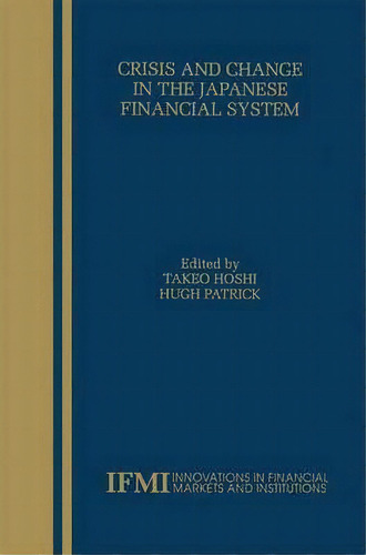 Crisis And Change In The Japanese Financial System, De Takeo Hoshi. Editorial Springer, Tapa Dura En Inglés