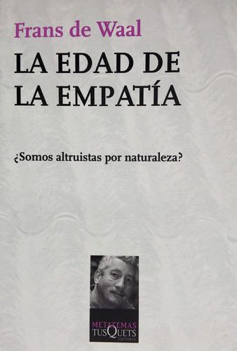 La edad de la empatía: ¿Somos altruistas por naturaleza?, de Waal, Frans de. Serie Metatemas Editorial Tusquets México, tapa blanda en español, 2011