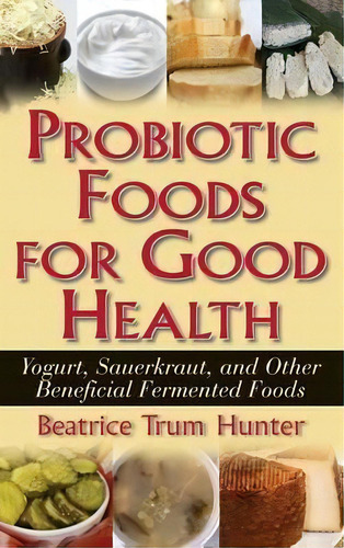 Probiotic Foods For Good Health, De Beatrice Trum Hunter. Editorial Basic Health Publications, Tapa Dura En Inglés