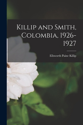 Libro Killip And Smith, Colombia, 1926-1927 - Killip, Ell...