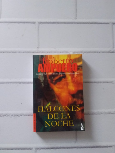 Halcones De La Noche/ Roberto Ampuero