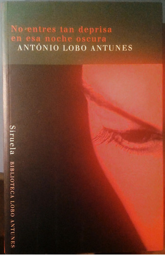 No Entres Tan Deprisa En Esa Noche Oscura - Antonio Antunes