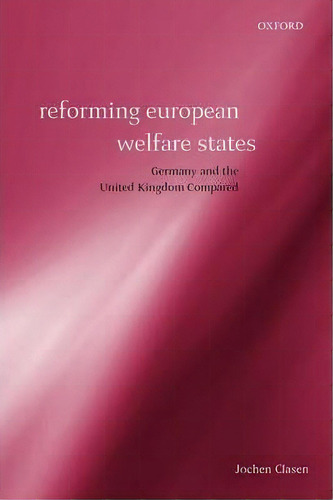 Reforming European Welfare States, De Jochen Clasen. Editorial Oxford University Press, Tapa Blanda En Inglés
