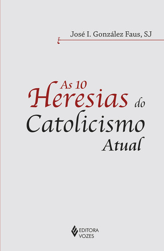 10 heresias do catolicismo atual, de Faus, José I. Gonzalez. Editora Vozes Ltda., capa mole em português, 2015