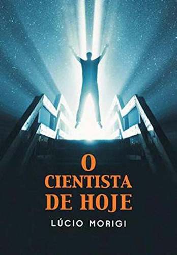 O Cientista De Hoje