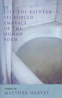 Libro Pity The Bathtub Its Forced Embrace Of The Human F ...