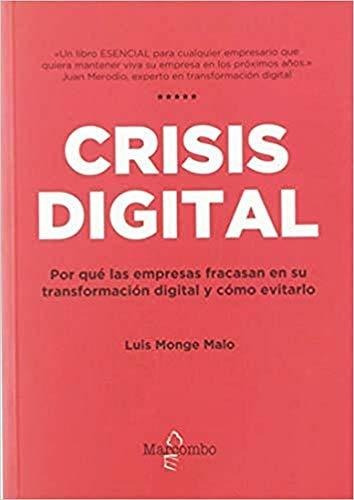 Crisis Digital : Por Qué Las Empresas Fracasan En Su Transfo