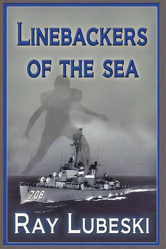 Linebackers Of The Sea, De Ray Lubeski. Editorial Authorhouse, Tapa Blanda En Inglés