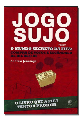 Jogo Sujo - O Mundo Secreto Da Fifa